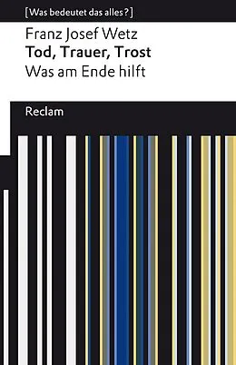 E-Book (epub) Tod, Trauer, Trost. Was am Ende hilft von Franz Josef Wetz