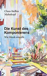 E-Book (epub) Die Kunst des Komponierens von Claus-Steffen Mahnkopf