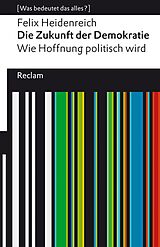 E-Book (epub) Die Zukunft der Demokratie. Wie Hoffnung politisch wird von Felix Heidenreich