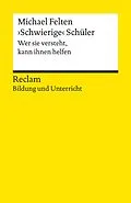 E-Book (epub) ?Schwierige? Schüler. Wer sie versteht, kann ihnen helfen von Michael Felten