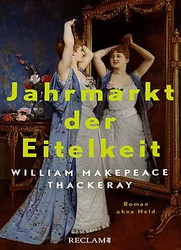 E-Book (epub) Jahrmarkt der Eitelkeit. Roman ohne Held | William Thackerays vergnügliche Charakterstudie neu und zeitgemäß übersetzt von William Makepeace Thackeray