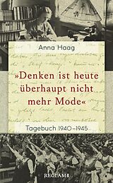 E-Book (epub) »Denken ist heute u?berhaupt nicht mehr Mode«. Tagebuch 1940-1945 von Anna Haag