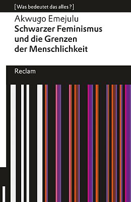 E-Book (epub) Schwarzer Feminismus und die Grenzen des Menschseins. [Was bedeutet das alles?] von Akwugo Emejulu