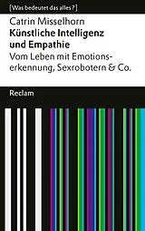 E-Book (epub) Künstliche Intelligenz und Empathie. Vom Leben mit Emotionserkennung, Sexrobotern & Co von Catrin Misselhorn