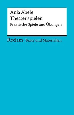 E-Book (epub) Theater spielen. Praktische Spiele und Übungen von Anja Abele