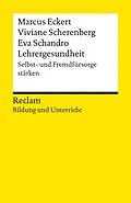 E-Book (epub) Lehrergesundheit. Anleitung zur Selbst- und Fremdfürsorge von Marcus Eckert, Viviane Scherenberg, Eva Schandro