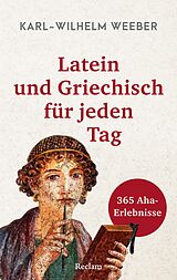 E-Book (epub) Latein und Griechisch für jeden Tag. 365 Aha-Erlebnisse von Karl-Wilhelm Weeber