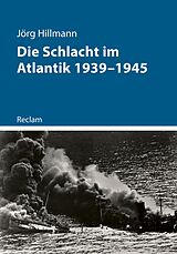 E-Book (epub) Die Schlacht im Atlantik 1939-1945 von Jörg Hillmann