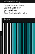 E-Book (epub) Warum weniger gut sein kann. Eine Ethik des Verzichts. [Was bedeutet das alles?] von Ruben Zimmermann