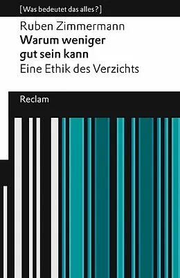 E-Book (epub) Warum weniger gut sein kann. Eine Ethik des Verzichts. [Was bedeutet das alles?] von Ruben Zimmermann