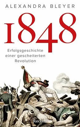 E-Book (epub) 1848. Erfolgsgeschichte einer gescheiterten Revolution von Alexandra Bleyer