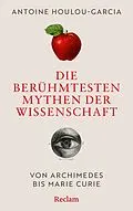 E-Book (epub) Die berühmtesten Mythen der Wissenschaft von Antoine Houlou-Garcia