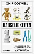 E-Book (epub) Habseligkeiten. Eine Geschichte der Menschheit vom Faustkeil bis zum Smartphone von Chip Colwell