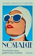E-Book (epub) Nostalgie. Geschichte eines gefährlichen Gefühls von Agnes Arnold-Forster