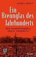 E-Book (epub) Ein Brennglas des Jahrhunderts. Der Friedensrebell Ernst Friedrich von Agnes Imhof