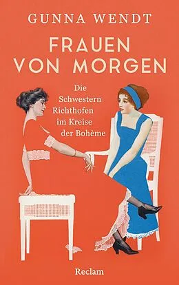E-Book (epub) Frauen von morgen. Die Schwestern Richthofen im Kreise der Bohème von Gunna Wendt