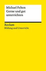 E-Book (epub) Gerne und gut unterrichten. Basics für junge Lehrkräfte und Seiteneinsteiger von Michael Felten
