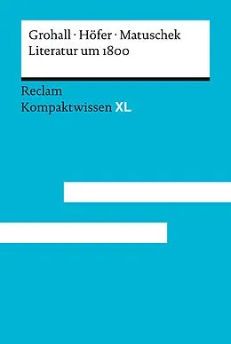 E-Book (epub) Literatur um 1800 von Marc Grohall, Hannes Höfer, Stefan Matuschek