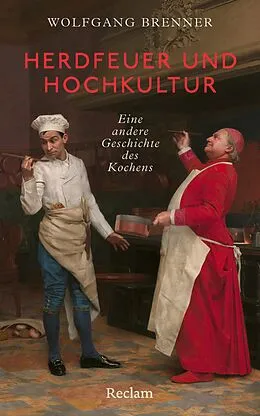 E-Book (epub) Herdfeuer und Hochkultur. Eine andere Geschichte des Kochens von Wolfgang Brenner