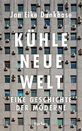 E-Book (epub) Kühle neue Welt. Eine Geschichte der Moderne von Jan Eike Dunkhase