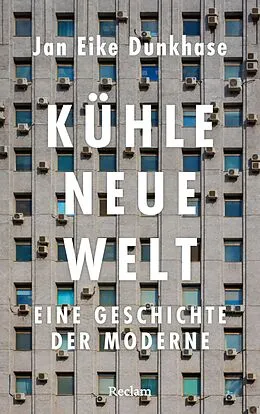 E-Book (epub) Kühle neue Welt. Eine Geschichte der Moderne von Jan Eike Dunkhase