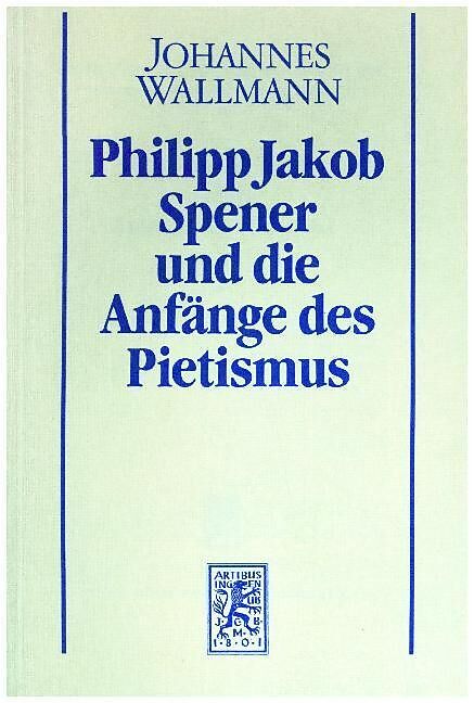 Philipp Jakob Spener und die Anfänge des Pietismus