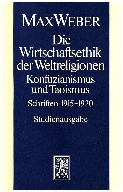 Max Weber Gesamtausgabe. Studienausgabe / Schriften und Reden / Die Wirtschaftsethik der Weltreligionen. Konfuzianismus und Taoismus