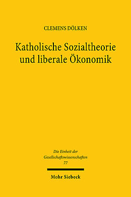 Leinen-Einband Katholische Sozialtheorie und liberale Ökonomik von Clemens Dölken