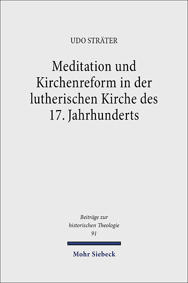 Meditation und Kirchenreform in der lutherischen Kirche des 17. Jahrhunderts