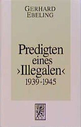 Fester Einband Predigten eines &quot;Illegalen&quot; aus den Jahren 1939-1945 von Gerhard Ebeling