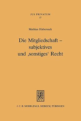Leinen-Einband Die Mitgliedschaft - subjektives und 'sonstiges' Recht von Mathias Habersack