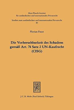Kartonierter Einband Die Vorhersehbarkeit des Schadens gemäss Art. 74 S.2 UN-Kaufrecht (CISG) von Florian Faust
