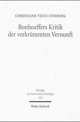 Fester Einband Bonhoeffers Kritik der verkrümmten Vernunft von Christiane Tietz-Steiding