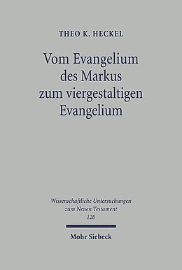 Fester Einband Vom Evangelium des Markus zum viergestaltigen Evangelium von Theo K. Heckel
