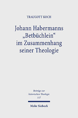 Fester Einband Johann Habermanns &quot;Betbüchlein&quot; im Zusammenhang seiner Theologie von Traugott Koch