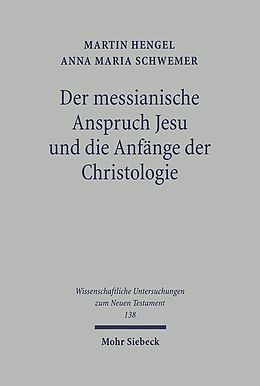 Kartonierter Einband Der messianische Anspruch Jesu und die Anfänge der Christologie von Martin Hengel, Anna Maria Schwemer