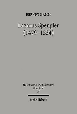 Fester Einband Lazarus Spengler (1479-1534) von Berndt Hamm
