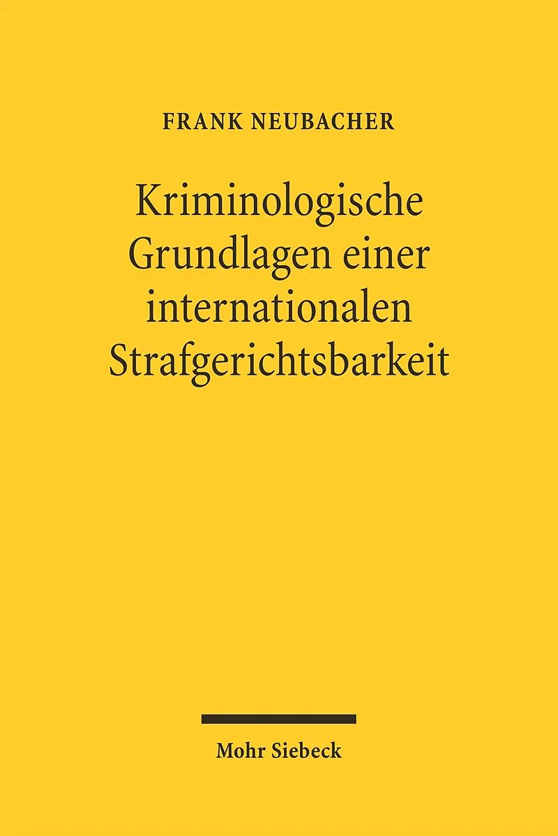 Kriminologische Grundlagen einer internationalen Strafgerichtsbarkeit