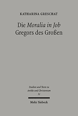 Kartonierter Einband Die 'Moralia in Job' Gregors des Großen von Katharina Greschat