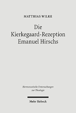 Fester Einband Die Kierkegaard-Rezeption Emanuel Hirschs von Matthias Wilke