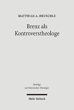 Fester Einband Brenz als Kontroverstheologe von Matthias A. Deuschle
