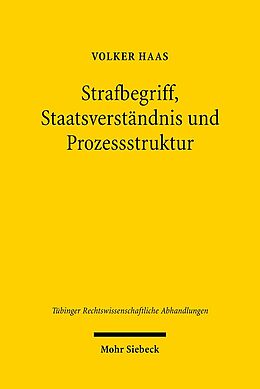 Fester Einband Strafbegriff, Staatsverständnis und Prozessstruktur von Volker Haas