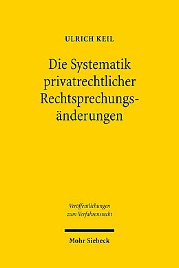 Kartonierter Einband Die Systematik privatrechtlicher Rechtsprechungsänderungen von Ulrich Keil