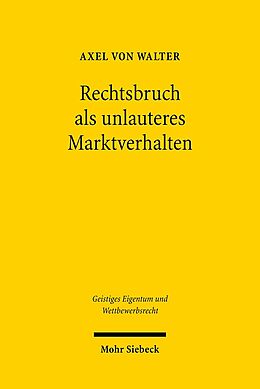Kartonierter Einband Rechtsbruch als unlauteres Marktverhalten von Axel von Walter