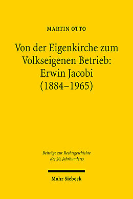 Fester Einband Von der Eigenkirche zum Volkseigenen Betrieb: Erwin Jacobi (1884-1965) von Martin Otto
