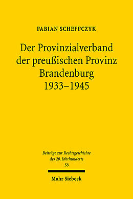 Kartonierter Einband Der Provinzialverband der preußischen Provinz Brandenburg 1933-1945 von Fabian Scheffczyk