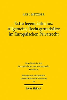 Fester Einband Extra legem, intra ius: Allgemeine Rechtsgrundsätze im Europäischen Privatrecht von Axel Metzger