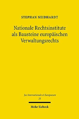 Kartonierter Einband Nationale Rechtsinstitute als Bausteine europäischen Verwaltungsrechts von Stephan Neidhardt