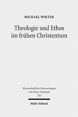 Fester Einband Theologie und Ethos im frühen Christentum von Michael Wolter