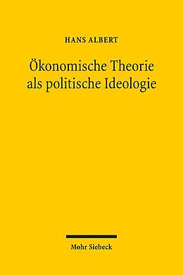 Kartonierter Einband Ökonomische Theorie als politische Ideologie von Hans Albert